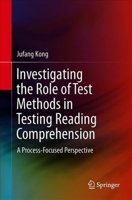 Investigating the Role of Test Methods in Testing Reading Comprehension: A Process-Focused Perspective (Hardcover, 2019)