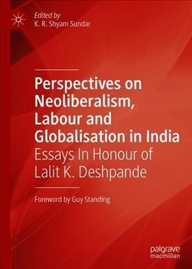 Perspectives on Neoliberalism, Labour and Globalization in India: Essays in Honour of Lalit K. Deshpande (Hardcover, 2019)