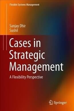 Cases in Strategic Management: A Flexibility Perspective (Hardcover, 2019)