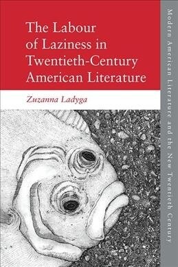 The Labour of Laziness in Twentieth-Century American Literature (Hardcover)