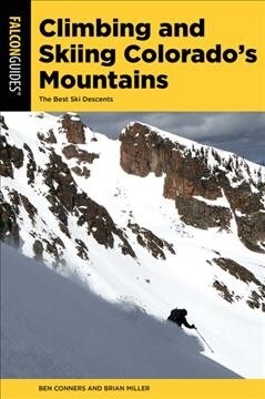 Climbing and Skiing Colorados Mountains: Over 50 Select Ski Descents (Paperback, 2)