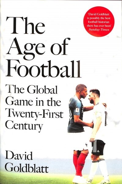 The Age of Football : The Global Game in the Twenty-first Century (Hardcover)