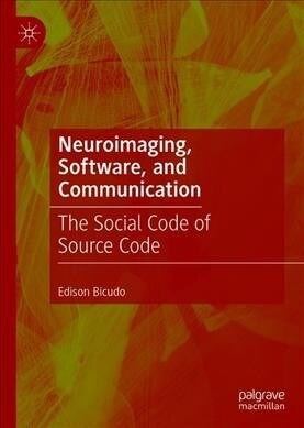 Neuroimaging, Software, and Communication: The Social Code of Source Code (Hardcover, 2019)