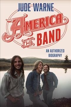 America, the Band: An Authorized Biography (Hardcover)