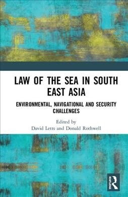 Law of the Sea in South East Asia : Environmental, Navigational and Security Challenges (Hardcover)