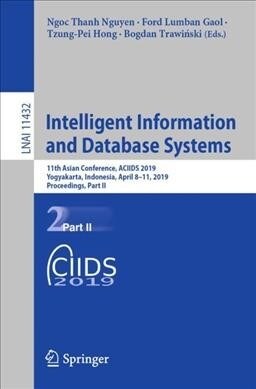 Intelligent Information and Database Systems: 11th Asian Conference, Aciids 2019, Yogyakarta, Indonesia, April 8-11, 2019, Proceedings, Part II (Paperback, 2019)