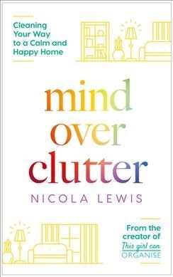 Mind Over Clutter : Cleaning Your Way to a Calm and Happy Home (Paperback)