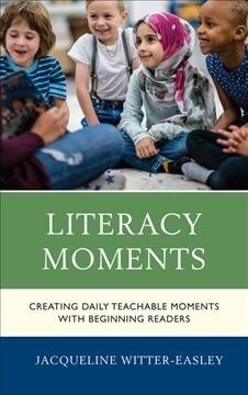 Literacy Moments: Creating Daily Teachable Moments with Beginning Readers (Hardcover)
