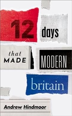 Twelve Days that Made Modern Britain (Hardcover)