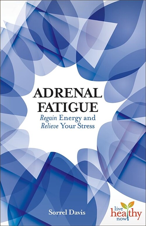 Adrenal Fatigue: Regain Energy and Relieve Your Stress (Paperback)