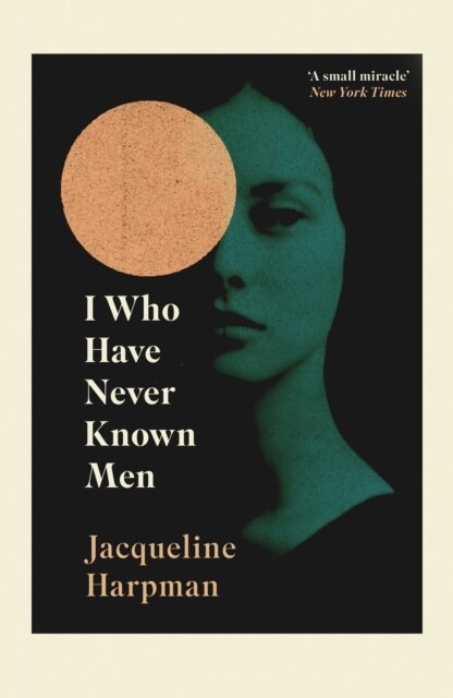 I Who Have Never Known Men : Discover the haunting, heart-breaking post-apocalyptic tale (Paperback)