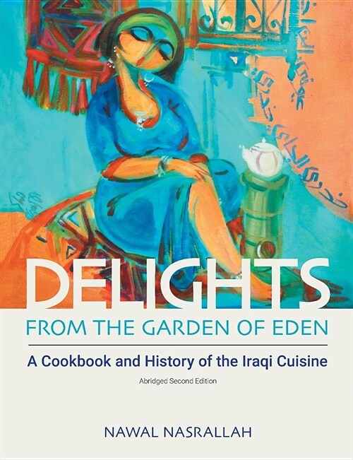 Delights from the Garden of Eden : A Cookbook and History of the Iraqi Cuisine (abridged second edition) (Paperback, 2 Abridged edition)