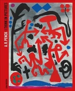 A.R. Penck : I Think in Pictures (Paperback)