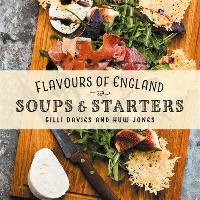 Flavours of England: Soups and Starters (Hardcover)