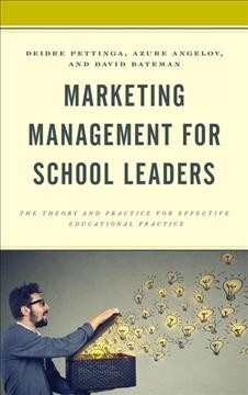 Marketing Management for School Leaders: The Theory and Practice for Effective Educational Practice (Paperback)