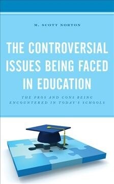 The Controversial Issues Being Faced in Education: The Pros and Cons Being Encountered in Todays Schools (Hardcover)