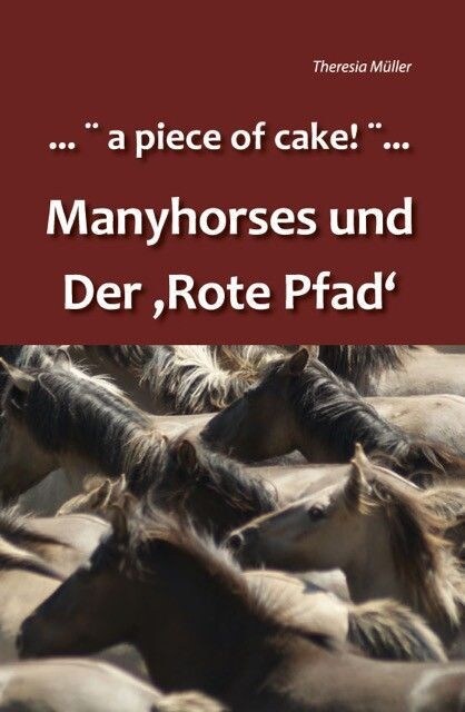 . . . a piece of cake! . . . Manyhorses und der Rote Pfad (Paperback)