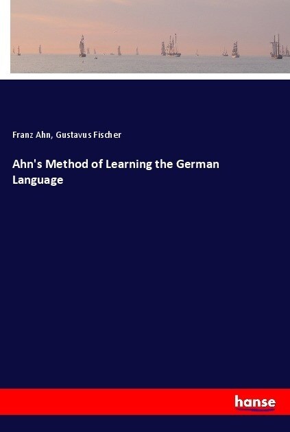 Ahns Method of Learning the German Language (Paperback)