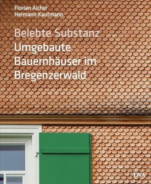 Belebte Substanz. Umgebaute Bauernhauser im Bregenzerwald (Hardcover)