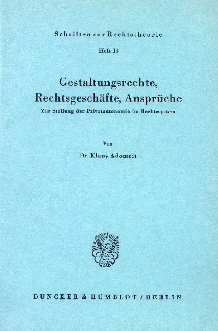 Gestaltungsrechte, Rechtsgeschafte, Anspruche: Zur Stellung Der Privatautonomie Im Rechtssystem (Paperback)