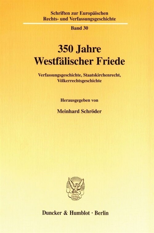 350 Jahre Westfalischer Friede: Verfassungsgeschichte, Staatskirchenrecht, Volkerrechtsgeschichte (Paperback)