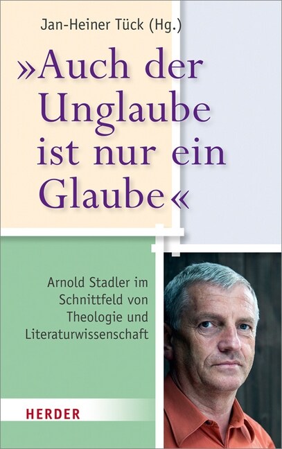 Auch Der Unglaube Ist Nur Ein Glaube: Arnold Stadler Im Schnittfeld Von Theologie Und Literaturwissenschaft (Hardcover)