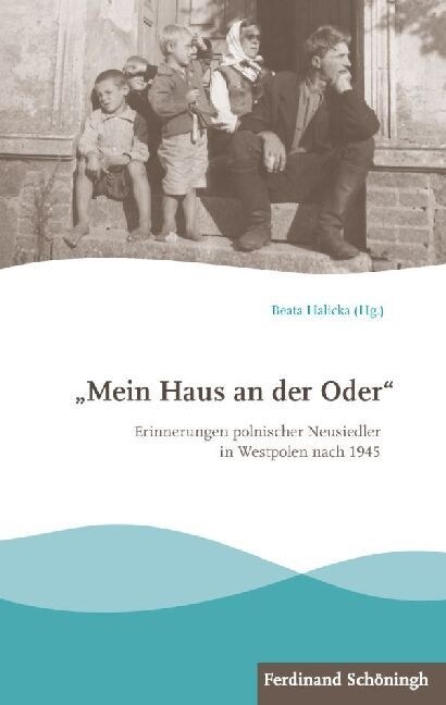 Mein Haus an Der Oder: Erinnerungen Polnischer Neusiedler in Westpolen Nach 1945 (Hardcover)
