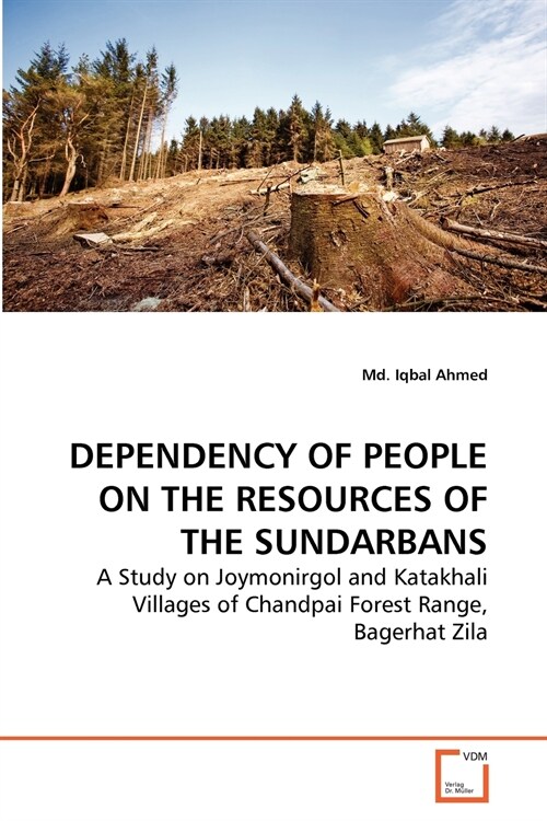 DEPENDENCY OF PEOPLE ON THE RESOURCES OF THE SUNDARBANS (Paperback)