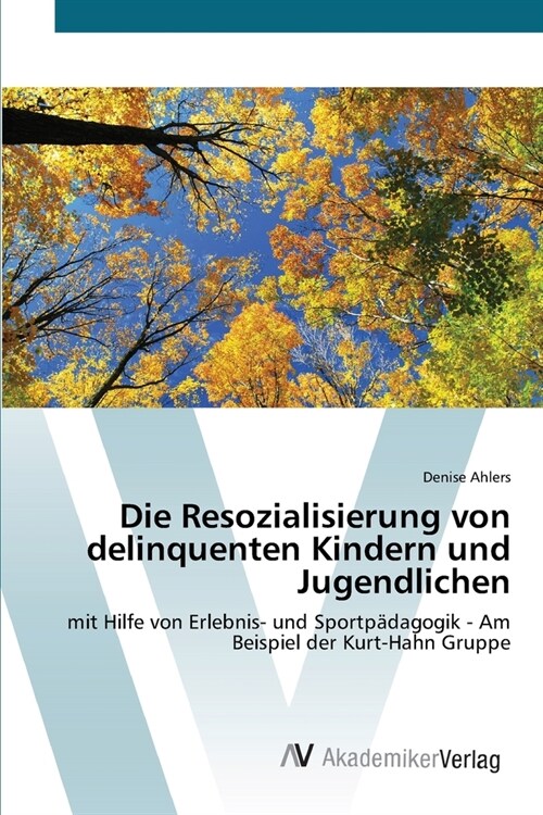 Die Resozialisierung von delinquenten Kindern und Jugendlichen (Paperback)