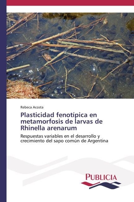 Plasticidad fenot?ica en metamorfosis de larvas de Rhinella arenarum (Paperback)