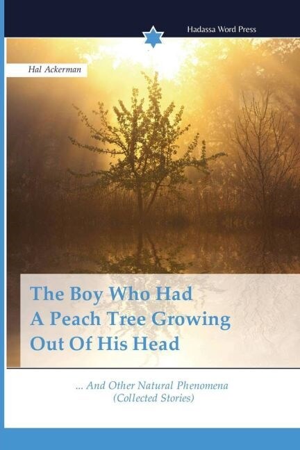 The Boy Who Had A Peach Tree Growing Out Of His Head (Paperback)