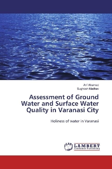 Assessment of Ground Water and Surface Water Quality in Varanasi City (Paperback)