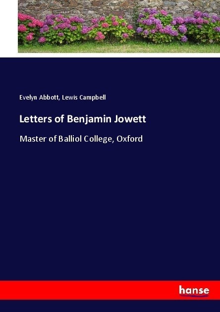 Letters of Benjamin Jowett: Master of Balliol College, Oxford (Paperback)