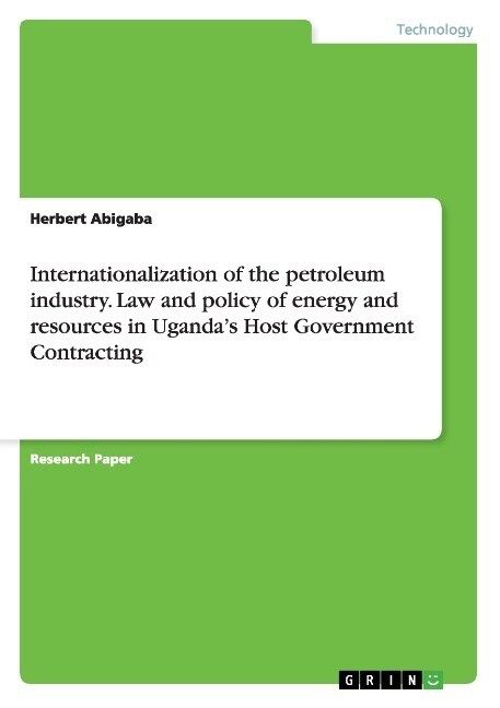 Internationalization of the petroleum industry. Law and policy of energy and resources in Ugandas Host Government Contracting (Paperback)