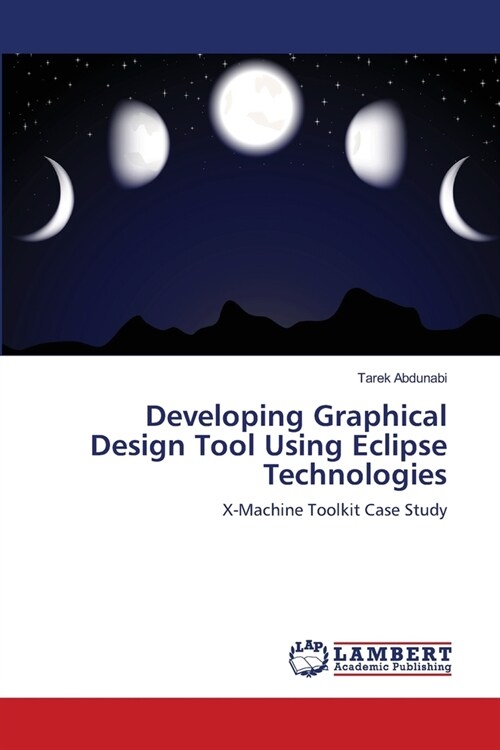 Developing Graphical Design Tool Using Eclipse Technologies (Paperback)