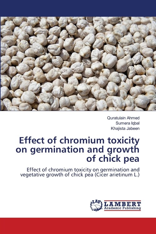 Effect of chromium toxicity on germination and growth of chick pea (Paperback)