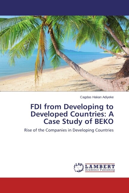FDI from Developing to Developed Countries: A Case Study of BEKO (Paperback)
