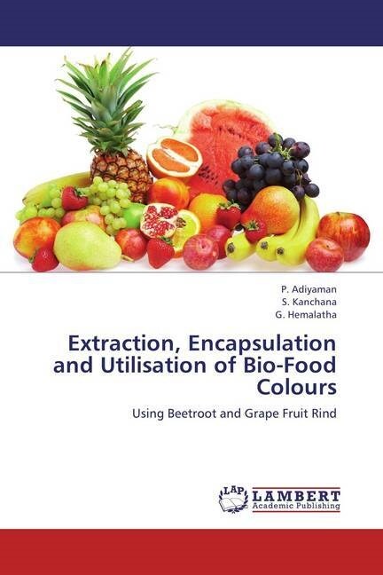 Extraction, Encapsulation and Utilisation of Bio-Food Colours (Paperback)