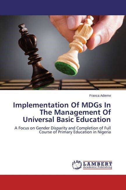 Implementation Of MDGs In The Management Of Universal Basic Education (Paperback)