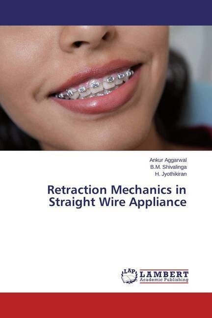 Retraction Mechanics in Straight Wire Appliance (Paperback)