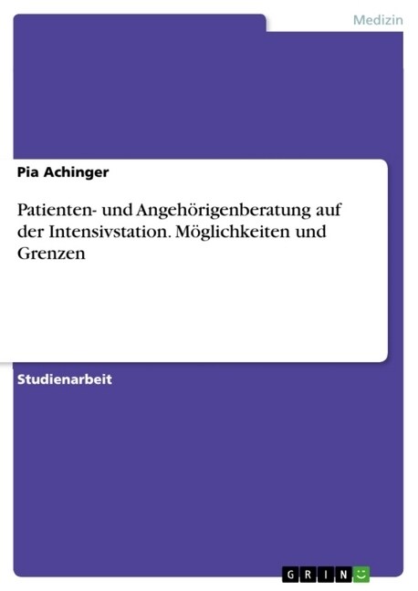 Patienten- und Angeh?igenberatung auf der Intensivstation. M?lichkeiten und Grenzen (Paperback)