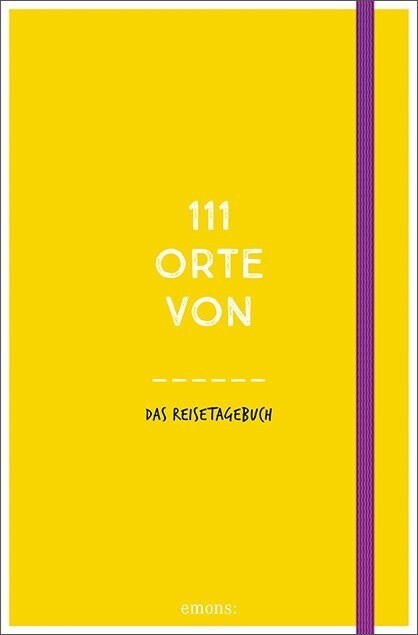 111 Orte von  . . . Das Reisetagebuch (gelb) (Paperback)