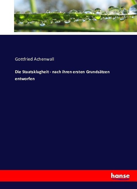 Die Staatsklugheit - nach ihren ersten Grunds?zen entworfen (Paperback)