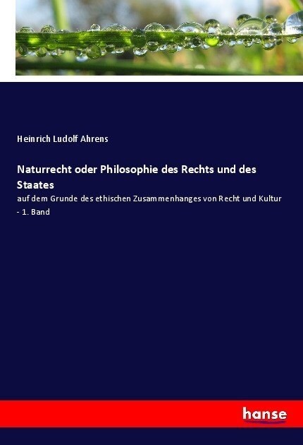 Naturrecht oder Philosophie des Rechts und des Staates: auf dem Grunde des ethischen Zusammenhanges von Recht und Kultur - 1. Band (Paperback)