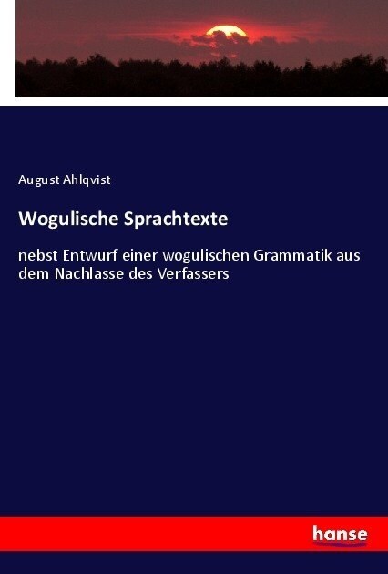 Wogulische Sprachtexte: nebst Entwurf einer wogulischen Grammatik aus dem Nachlasse des Verfassers (Paperback)