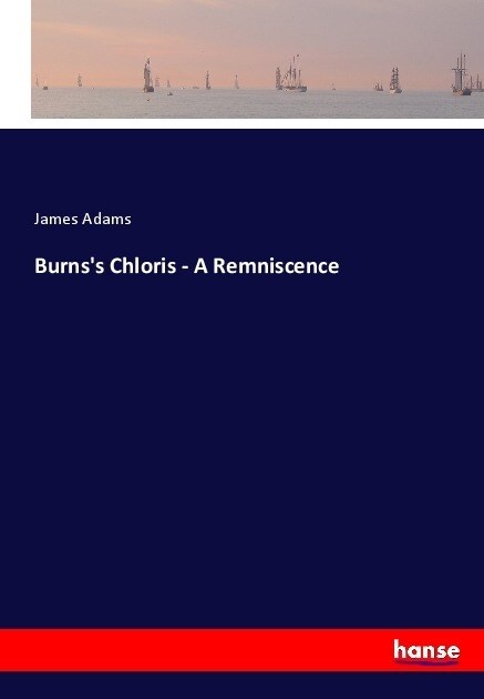 Burnss Chloris - A Remniscence (Paperback)