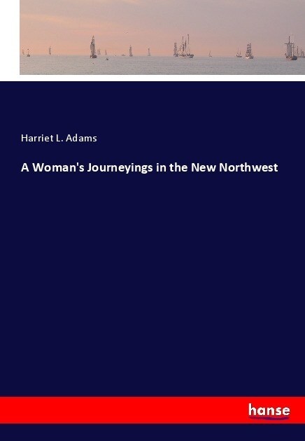 A Womans Journeyings in the New Northwest (Paperback)