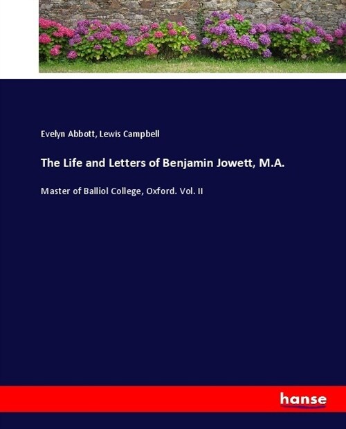 The Life and Letters of Benjamin Jowett, M.A.: Master of Balliol College, Oxford. Vol. II (Paperback)