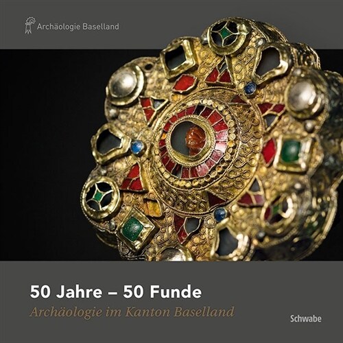 50 Jahre - 50 Funde: Archaologie Im Kanton Baselland (Paperback)