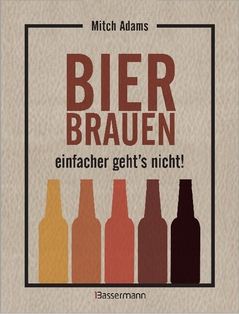 Bier brauen - einfacher gehts nicht (Hardcover)